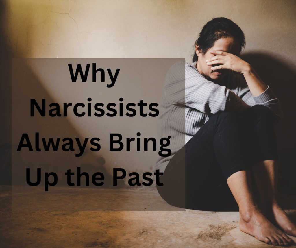 Why Narcissists Always Bring Up the Past